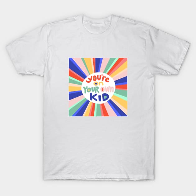You're On Your Own Kid T-Shirt by LetsOverThinkIt